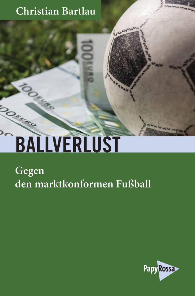 Buchcover Ballverlust - Gegen den marktkonformen Fußball von Christian Bartlau