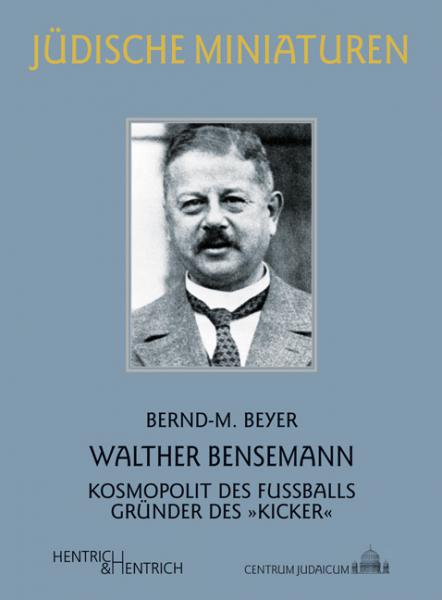 Buchcover Walther Bensemann - Kosmopolit des Fußballs, Gründer des "Kicker" von Bernd-M. Beyer
