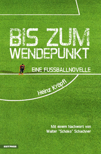 Buchcover Bis zum Wendepunkt - Eine Fussballnovelle von Heinz Kröpfl