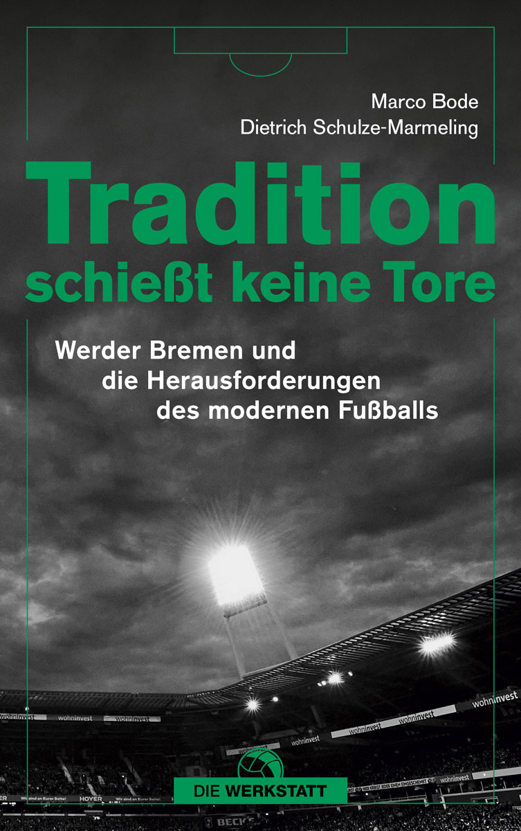 Buchcover Tradition schießt keine Tore - Werder Bremen und die Herausforderungen des modernen Fußballgeschäfts von Dietrich Schulze-Marmeling